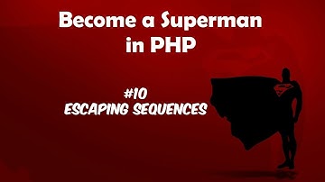 Become A Superman In  PHP 5.6 & 7 Basics: #10 Escaping Sequences