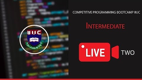 competitive programming bootcamp IIUC || Intermediate || live session - 2 || 18-10-2021 || IIUC