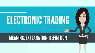 What Is ELECTRONIC TRADING ELECTRONIC TRADING Definition & Meaning