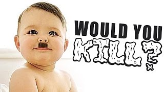 WOULD YOU KILL BABY HITLER?