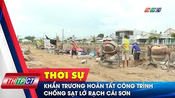 Khẩn trương hoàn tất công trình chống sạt lở rạch Cái Sơn | Cần Thơ TV