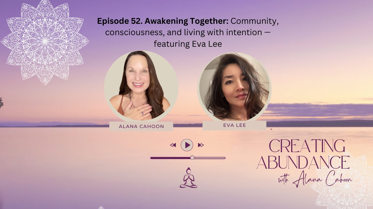 Awakening Together: Community, consciousness, and living with intention — featuring Eva Lee