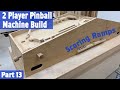 2 Player Pinball Machine Build, Part 13 (Scoring Ramps)