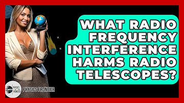 What Radio Frequency Interference Harms Radio Telescopes? - Physics Frontier
