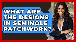 What Are The Designs In Seminole Patchwork - Art Across Cultures
