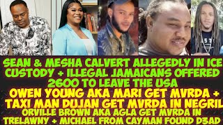 Sean & Mesha Calvert Allegedly In ICE Custody/Owen Young aka Mari Get MvRDA/Taxi Dujan Get MvRDA +++