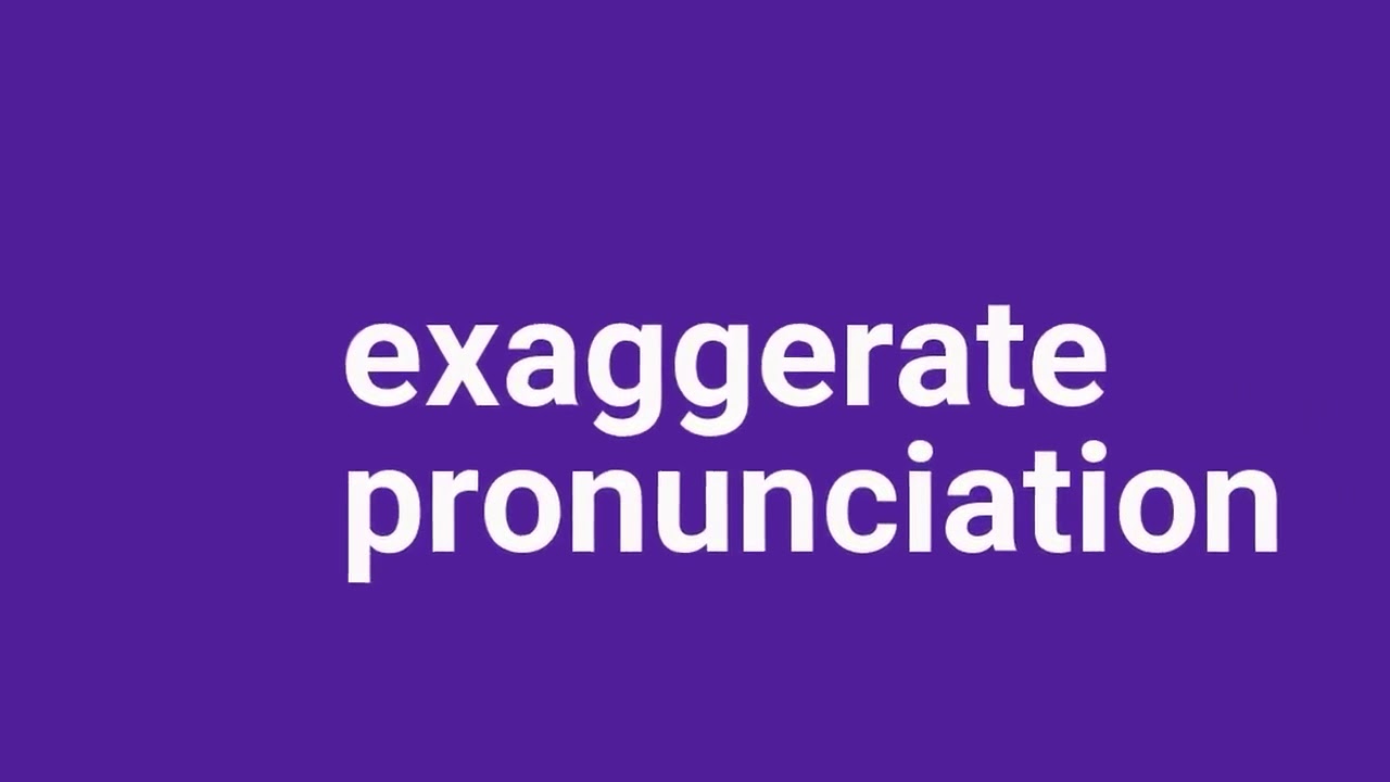 exaggerate pronunciation - YouTube