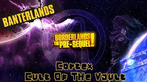 Borderlands The Pre-sequel: Claptastic Voyage: Cortex Cult of the Vault Locations!