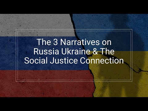 The 3 Narratives on Russia/Ukraine & The Social Justice Connection