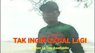 Lagu yang enak di dengar ,TAK INGIN GAGAL LAGI La Ode Awaluddin Cover