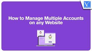 How to manage multiple accounts on any website