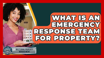 What Is An Emergency Response Team For Property? - Mastering Property Management