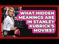 What Hidden Meanings Are In Stanley Kubrick's Movies? - Famous Movies Club