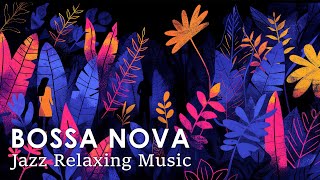 Tropical Bossa Nova ~ Calm & Relax Bossa Nova Jazz to Unwind Your Mind ~ Jazz Alchemy Quartet