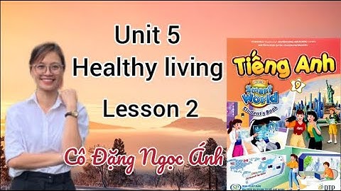 Tiếng Anh lớp 9 i-learn smart world | Unit 5. Healthy living | Lesson 2 | Cô Đặng Ngọc Ánh