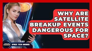 Why Are Satellite Breakup Events Dangerous For Space? - Space Tech Insider