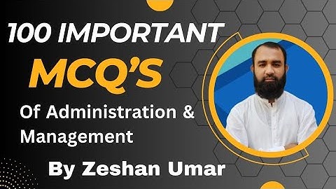 Administration and Management MCQs complete Leadership by Zeshan Umar