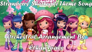 Video thumbnail of "Strawberry Shortcake 2009 Theme Song | Orchestral Arrangement By Ethan Toavs"