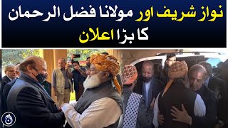 Big announcement of Nawaz Sharif and Maulana Fazl ur Rehman - Aaj News