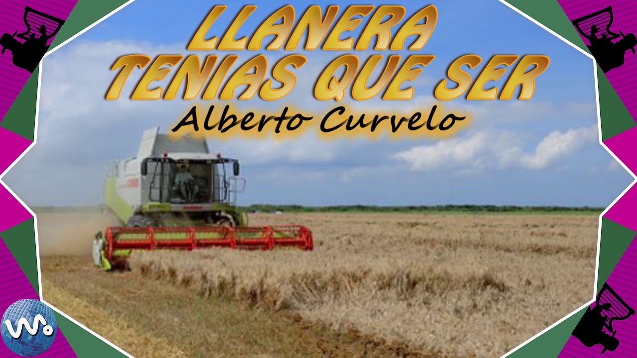 Llanera Tenías Que Ser -  Alberto Curvelo