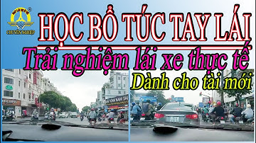 Hướng dẫn học bổ túc tay lái xe ô tô số sàn, học lái xe số tự động rèn luyện kỹ năng lái xe tốt nhất