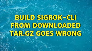 Ubuntu Build Sigrok-Cli From Downloaded Tar.gz Goes Wrong