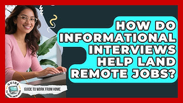 How Do Informational Interviews Help Land Remote Jobs? - Guide To Work From Home