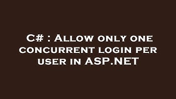 C# : Allow only one concurrent login per user in ASP.NET