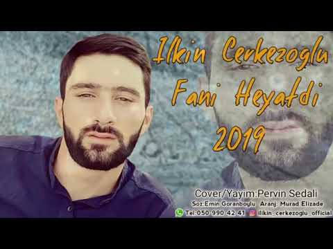 Ilkin Cerkezoglu - Fani Heyatdi 2019 (Super Yeni mahni)