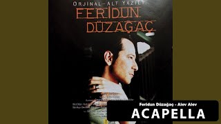 Feridun Düzağaç - Alev Alev Acapella ( Müziksiz Vokal ) + Şarkı Sözleri