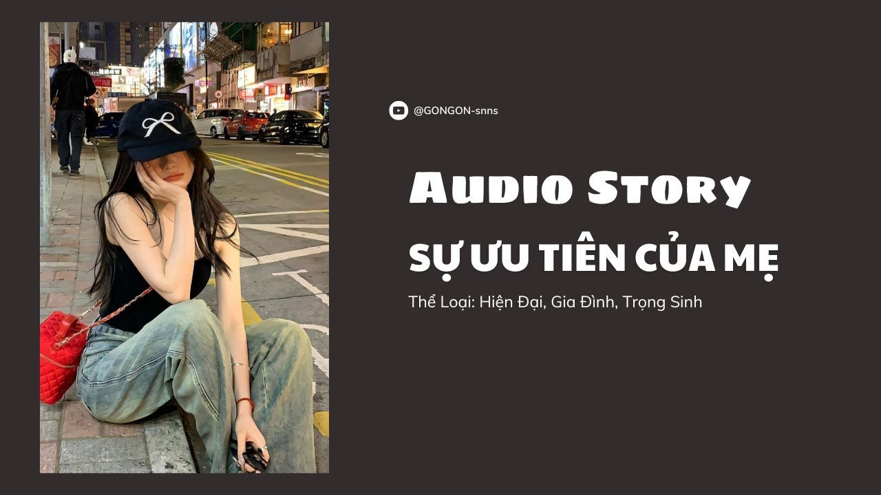 [TRUYỆN AUDIO] || SỰ ƯU TIÊN CỦA MẸ || GONGON