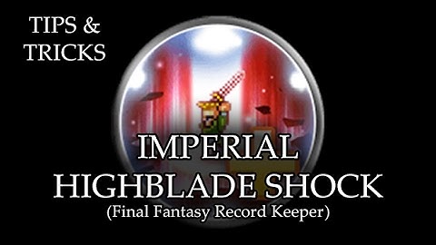 Tips & Tricks - Imperial Highblade Shock (FFRK) - RPG Maker MV