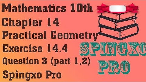 Chapter 14 | Practical Geometry | Ex 14.4 | Q3 ( part 1,2 ) | Class 9 & 10 Maths | #spingxopro