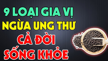 Tế Bào UNG THƯ RẤT SỢ 9 Gia Vị Này, Ăn Sớm Sẽ Khỏe Mạnh Cả Đời | Sống An Nhiên