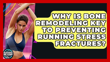 Why Is Bone Remodeling Key To Preventing Running Stress Fractures? - Running Beyond Limits