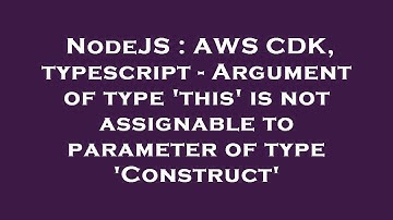 NodeJS : AWS CDK, typescript - Argument of type 