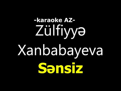 Zülfiyyə Xanbabayeva - Sənsiz (KARAOKE)