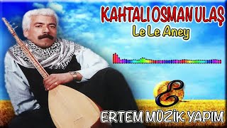 Kahtalı Osman (Kahtalı Osman Ulaş)-Le Le Aney Resimi