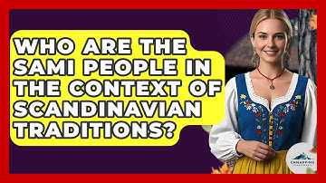 Who Are the Sami People in the Context of Scandinavian Traditions? - Unmapping Scandinavia