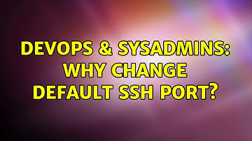 DevOps & SysAdmins: Why change default ssh port? (21 Solutions!!)