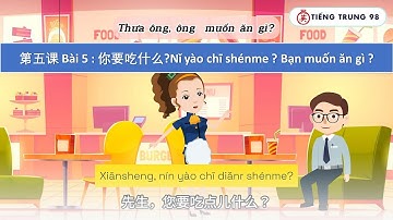 第五课 Bài 5 : 你要吃什么?Nǐ yào chī shénme? Bạn muốn ăn gì?