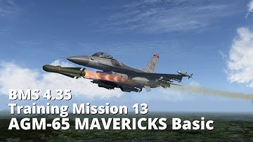 BMS 4.35 Training Mission 13: AGM-65 MAVERICKS Basic