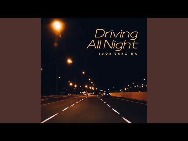 IGOR GERZINA - DRIVING ALL NIGHT