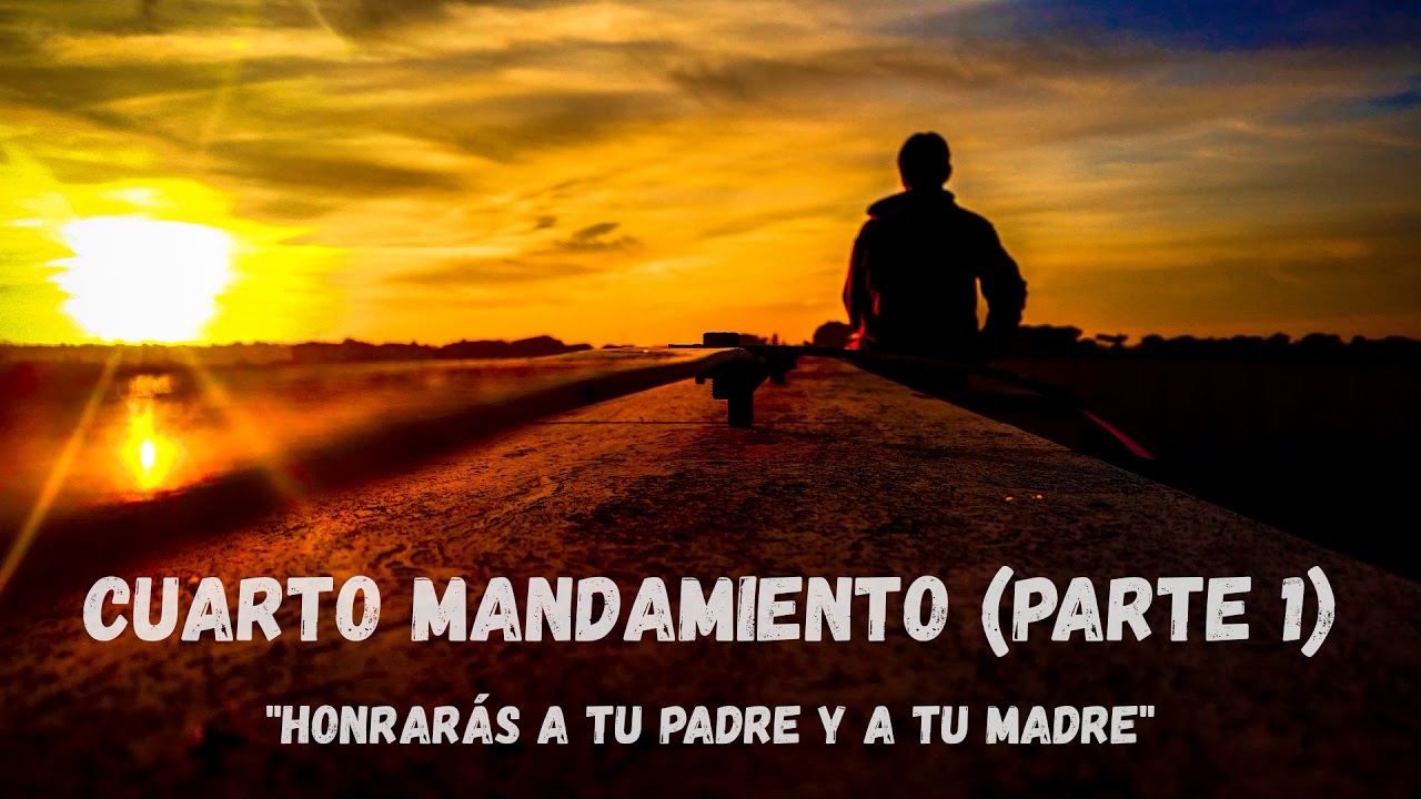 Cuarto mandamiento (Parte 1): Honrarás a tu padre y a tu madre