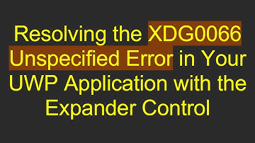 Resolving the XDG0066 Unspecified Error in Your UWP Application with the Expander Control