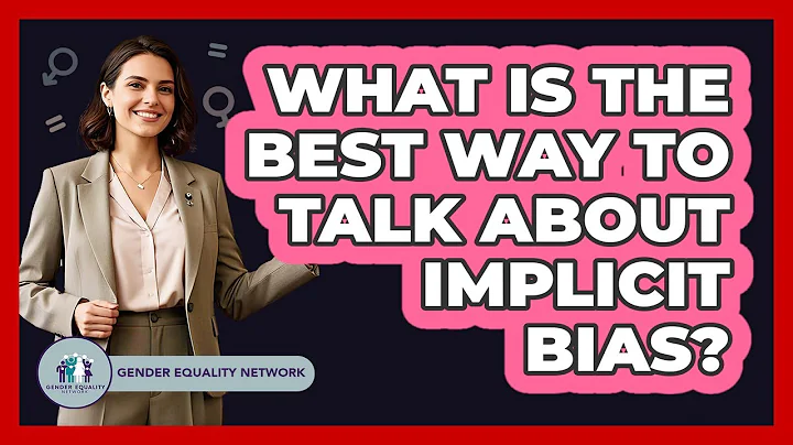 What Is The Best Way To Talk About Implicit Bias? - Gender Equality Network