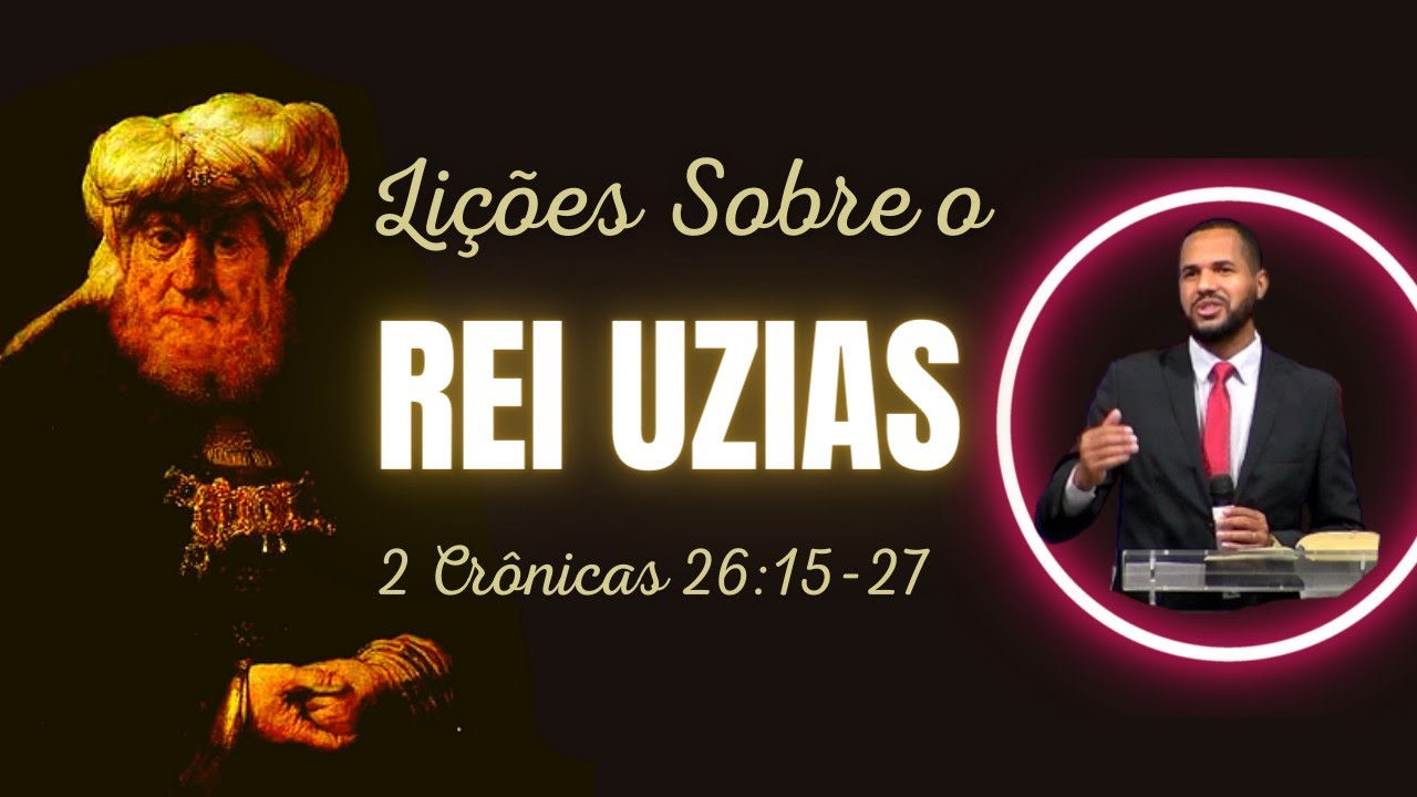 A HISTÓRIA DO REI UZIAS - PREGAÇÃO