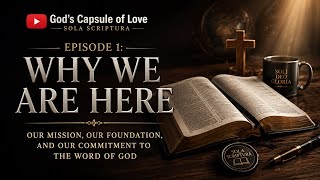 Episode 1 — Why We Are Here Our Mission, Our Foundation, and Our Commitment to the Word of God