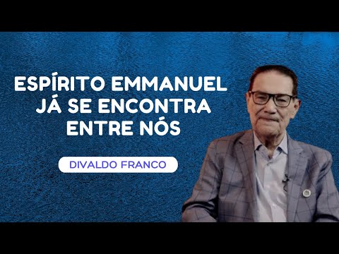 Espírito Emmanuel já se encontra entre nós - Divaldo Franco