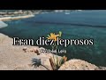 Eran diez leprosos - Cristobal Lara (letra)